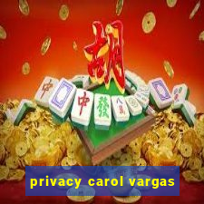 privacy carol vargas